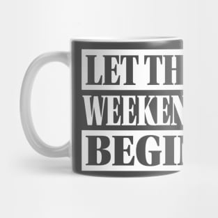 Let The Weekend Begin Mug